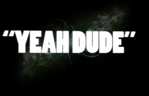 Yeah Dude
